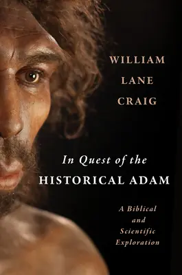 Alla ricerca dell'Adamo storico: un'esplorazione biblica e scientifica - In Quest of the Historical Adam: A Biblical and Scientific Exploration