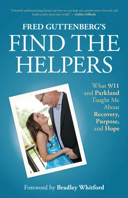 Trova gli aiutanti di Fred Guttenberg: Ciò che l'11 settembre e Parkland mi hanno insegnato sul recupero, lo scopo e la speranza - Fred Guttenberg's Find the Helpers: What 9/11 and Parkland Taught Me about Recovery, Purpose, and Hope