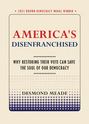 Gli esclusi d'America: Perché ripristinare il loro voto può salvare l'anima della nostra democrazia - America's Disenfranchised: Why Restoring Their Vote Can Save the Soul of Our Democracy