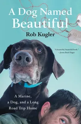 Un cane di nome Beautiful: Un marine, un cane e un lungo viaggio verso casa - A Dog Named Beautiful: A Marine, a Dog, and a Long Road Trip Home