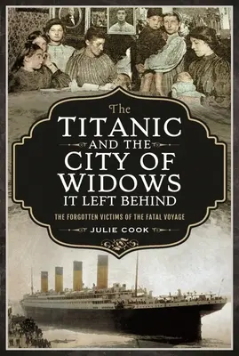 Il Titanic e la città di vedove che si lasciò alle spalle: Le vittime dimenticate del viaggio fatale - The Titanic and the City of Widows It Left Behind: The Forgotten Victims of the Fatal Voyage