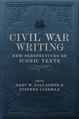 Scrittura della guerra civile: Nuove prospettive su testi iconici - Civil War Writing: New Perspectives on Iconic Texts