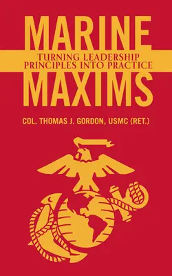 Massime dei Marines: Trasformare i principi di leadership in pratica (Gordon Usmc (Ret ). Col. Thomas J.) - Marine Maxims: Turning Leadership Principles Into Practice (Gordon Usmc (Ret ). Col Thomas J.)