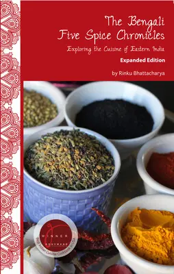 Le cronache bengalesi delle cinque spezie, edizione ampliata: Esplorando la cucina dell'India orientale - The Bengali Five Spice Chronicles, Expanded Edition: Exploring the Cuisine of Eastern India