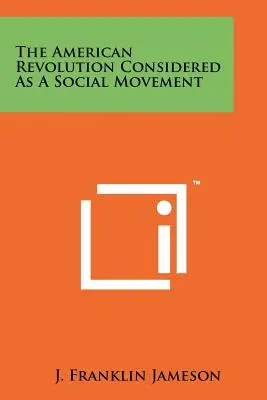 La rivoluzione americana vista come movimento sociale - The American Revolution Considered As A Social Movement