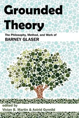 Teoria della base: La filosofia, il metodo e il lavoro di Barney Glaser - Grounded Theory: The Philosophy, Method, and Work of Barney Glaser