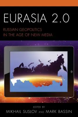 Eurasia 2.0: La geopolitica russa nell'era dei nuovi media - Eurasia 2.0: Russian Geopolitics in the Age of New Media