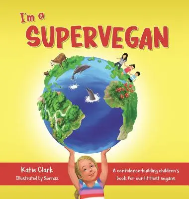 Sono un supervegano: Un libro per bambini che rafforza la fiducia per i vegani più piccoli - I'm a Supervegan: A Confidence-Building Children's Book for Our Littlest Vegans