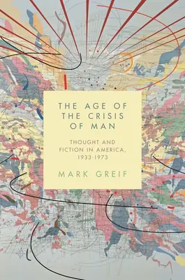 L'età della crisi dell'uomo: Pensiero e narrativa in America, 1933-1973 - The Age of the Crisis of Man: Thought and Fiction in America, 1933-1973
