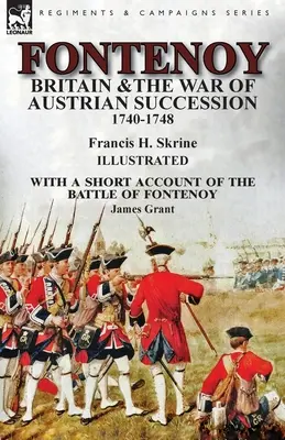 Fontenoy, la Gran Bretagna e la guerra di successione austriaca, 1740-1748, con un breve resoconto della battaglia di Fontenoy - Fontenoy, Britain & The War of Austrian Succession, 1740-1748, With a Short Account of the Battle of Fontenoy