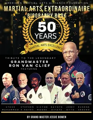 Libro biografico Martial Arts Extraordinaire: 50 anni di eccellenza nelle arti marziali: tributo al leggendario Grandmaster Ron Van Clief - Martial Arts Extraordinaire Biography Book: 50 Years of Martial Arts Excellence Tribute to the Legendary Grandmaster Ron Van Clief