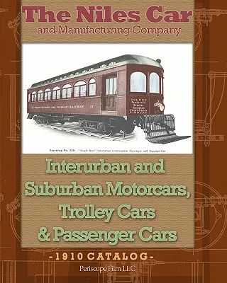 La Niles Car and Manufacturing Company Autovetture interurbane e suburbane, filobus e vetture per passeggeri - The Niles Car and Manufacturing Company Interurban and Suburban Motorcars, Trolley Cars & Passenger Cars