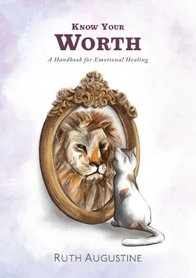 Conosci il tuo valore: Un manuale per la guarigione emotiva - Know Your Worth: A handbook for emotional healing