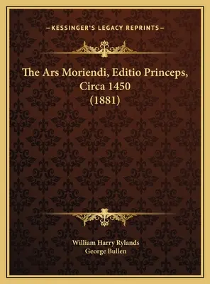 L'Ars Moriendi, Editio Princeps, 1450 circa (1881) - The Ars Moriendi, Editio Princeps, Circa 1450 (1881)