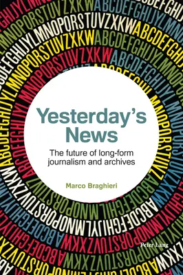 Notizie di ieri; Il futuro del giornalismo a lungo termine e degli archivi - Yesterday's News; The future of long-form journalism and archives