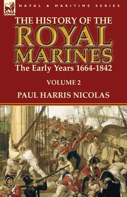 Storia dei Royal Marines: i primi anni 1664-1842: Volume 2 - The History of the Royal Marines: the Early Years 1664-1842: Volume 2