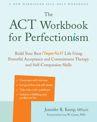 Il libro di lavoro ACT per il perfezionismo: Costruisci la tua vita migliore (imperfetta) usando le potenti abilità della Terapia dell'Accettazione e dell'Impegno e dell'Autocompassione - The ACT Workbook for Perfectionism: Build Your Best (Imperfect) Life Using Powerful Acceptance and Commitment Therapy and Self-Compassion Skills