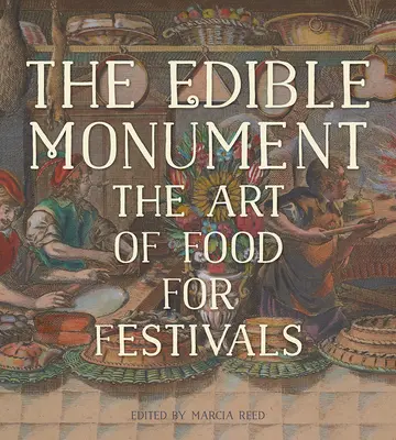 Il monumento commestibile: L'arte del cibo per i festival - The Edible Monument: The Art of Food for Festivals