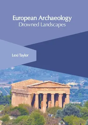 Archeologia europea: Paesaggi sommersi - European Archaeology: Drowned Landscapes