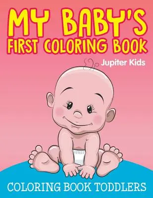 Il primo libro da colorare del mio bambino: Libro da colorare per bambini piccoli - My Baby's First Coloring Book: Coloring Book Toddlers