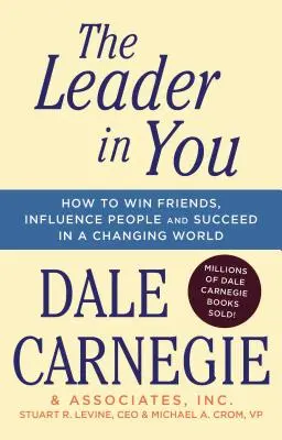 Il leader che è in voi: Come conquistare amici, influenzare le persone e avere successo in un mondo che cambia - The Leader in You: How to Win Friends, Influence People & Succeed in a Changing World
