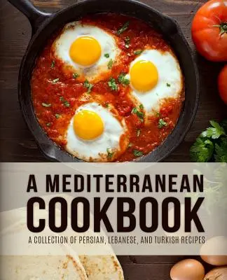 Un libro di cucina mediterranea: Una raccolta di ricette persiane, libanesi e turche (4a edizione) - A Mediterranean Cookbook: A Collection of Persian, Lebanese, and Turkish Recipes (4th Edition)