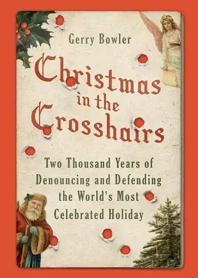 Natale nel mirino: Duemila anni di denuncia e difesa della festa più celebrata del mondo - Christmas in the Crosshairs: Two Thousand Years of Denouncing and Defending the World's Most Celebrated Holiday