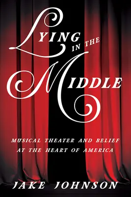 Stare nel mezzo: Teatro musicale e fede nel cuore dell'America - Lying in the Middle: Musical Theater and Belief at the Heart of America