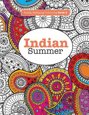 Libro da colorare davvero rilassante 6: Estate indiana - Un viaggio gioioso attraverso i motivi e i colori indiani - Really RELAXING Colouring Book 6: Indian Summer - A Jewelled Journey through Indian Pattern and Colour