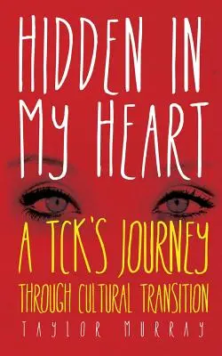 Nascosto nel mio cuore: Il viaggio di un tck attraverso la transizione culturale - Hidden in My Heart: A Tck's Journey Through Cultural Transition