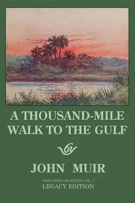 Una passeggiata di mille miglia fino al Golfo - Legacy Edition: Una grande escursione nel Golfo del Messico, in Florida e nell'Oceano Atlantico - A Thousand-Mile Walk To The Gulf - Legacy Edition: A Great Hike To The Gulf Of Mexico, Florida, And The Atlantic Ocean