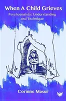 Quando un bambino soffre: Comprensione e tecnica psicoanalitica - When a Child Grieves: Psychoanalytic Understanding and Technique