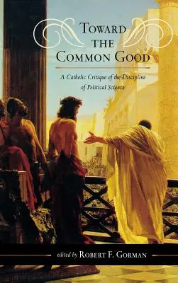 Verso il bene comune: Una critica cattolica alla disciplina delle scienze politiche - Toward the Common Good: A Catholic Critique of the Discipline of Political Science