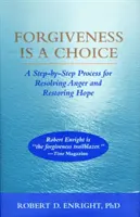 Il perdono è una scelta - Un processo passo dopo passo per risolvere la rabbia e ripristinare la speranza - Forgiveness Is a Choice - A Step-by-Step Process for Resolving Anger and Restoring Hope