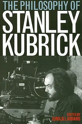 La filosofia di Stanley Kubrick - The Philosophy of Stanley Kubrick