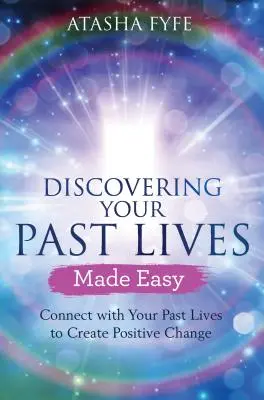 Scoprire le vite passate è facile: Connettersi con le proprie vite passate per creare cambiamenti positivi - Discovering Your Past Lives Made Easy: Connect with Your Past Lives to Create Positive Change