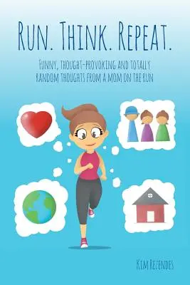 Corri. Pensare. Ripeti: Pensieri divertenti, stimolanti e del tutto casuali di una mamma in fuga - Run. Think. Repeat.: Funny, Thought-Provoking and Totally Random Thoughts from a Mom on the Run