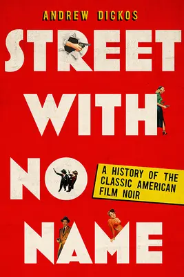 La strada senza nome: Storia del classico film noir americano - Street with No Name: A History of the Classic American Film Noir