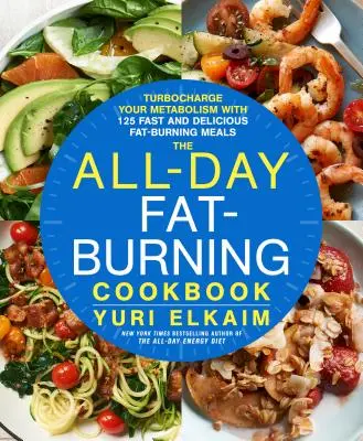 Il libro di cucina brucia-grassi per tutti i giorni: Mettere il turbo al metabolismo con più di 125 pasti brucia-grassi veloci e deliziosi - The All-Day Fat-Burning Cookbook: Turbocharge Your Metabolism with More Than 125 Fast and Delicious Fat-Burning Meals