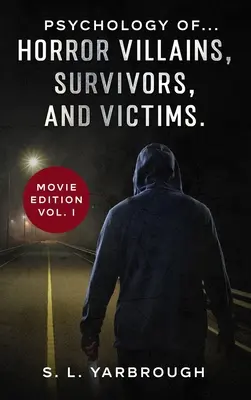 Psicologia di... Cattivi dell'orrore, sopravvissuti e vittime. - Psychology of...Horror Villains, Survivors, and Victims.