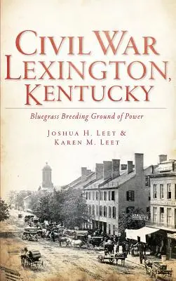 Guerra civile Lexington, Kentucky: il terreno di coltura del potere del Bluegrass - Civil War Lexington, Kentucky: Bluegrass Breeding Ground of Power