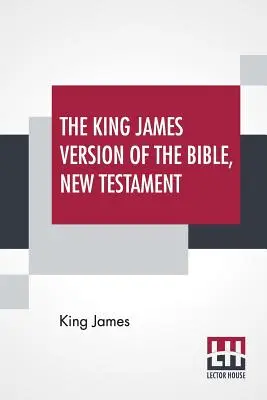 La versione di Re Giacomo della Bibbia, Nuovo Testamento - The King James Version Of The Bible, New Testament