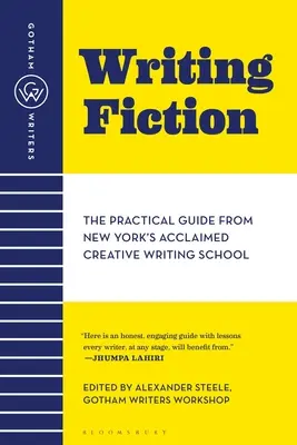 Gotham Writers' Workshop Scrivere narrativa: La guida pratica dell'acclamata scuola di scrittura creativa di New York - Gotham Writers' Workshop Writing Fiction: The Practical Guide from New York's Acclaimed Creative Writing School