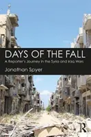 I giorni della caduta - Il viaggio di un reporter nelle guerre in Siria e Iraq - Days of the Fall - A Reporter's Journey in the Syria and Iraq Wars