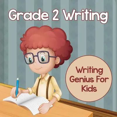 Scrittura di grado 2: Scrittura geniale per bambini (Libri di scrittura) - Grade 2 Writing: Writing Genius For Kids (Writing Books)