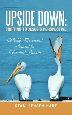 A testa in giù: Passare alla prospettiva di Gesù: Diario devozionale settimanale per la crescita spirituale - Upside Down: Shifting to Jesus's Perspective: Weekly Devotional Journal for Spiritual Growth