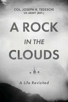 Una roccia tra le nuvole: A Life Revisited (Tedeschi Us Army (Ret ). Col. Giuseppe) - A Rock in the Clouds: A Life Revisited (Tedeschi Us Army (Ret ). Col Joseph)