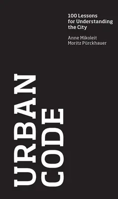 Codice urbano - 100 lezioni per capire la città - Urban Code - 100 Lessons for Understanding the City