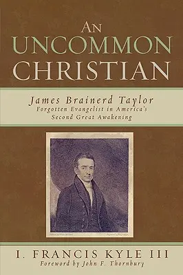 Un cristiano fuori dal comune: James Brainerd Taylor, evangelista dimenticato del secondo grande risveglio americano - An Uncommon Christian: James Brainerd Taylor, Forgotten Evangelist in America's Second Great Awakening
