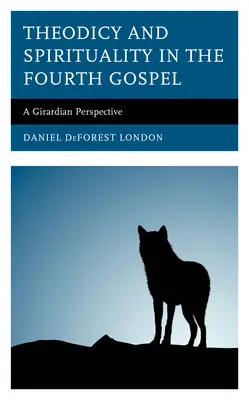Teodicea e spiritualità nel quarto Vangelo: Una prospettiva girardiana - Theodicy and Spirituality in the Fourth Gospel: A Girardian Perspective